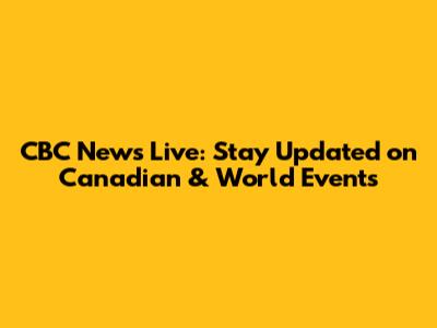 CBC News Live: Stay Updated on Canadian & World Events