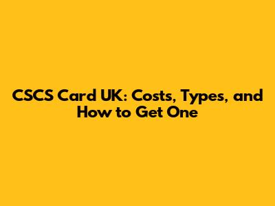 CSCS Card UK: Costs, Types, and How to Get One