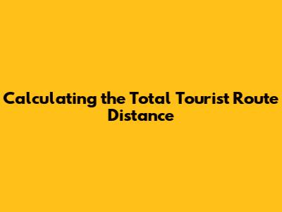 Calculating the Total Tourist Route Distance