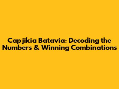 Capjikia Batavia: Decoding the Numbers & Winning Combinations