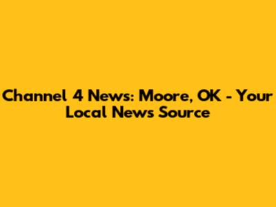 Channel 4 News: Moore, OK - Your Local News Source
