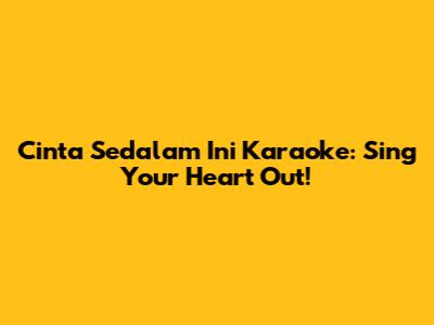 Cinta Sedalam Ini Karaoke: Sing Your Heart Out!
