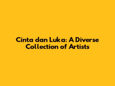 Cinta dan Luka: A Diverse Collection of Artists