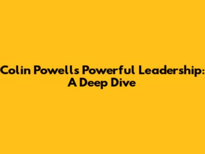 Colin Powell's Powerful Leadership: A Deep Dive