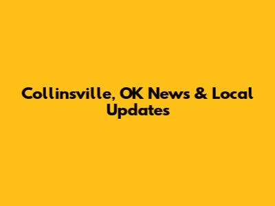 Collinsville, OK News & Local Updates