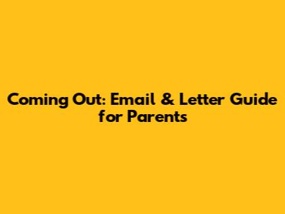 Coming Out: Email & Letter Guide for Parents