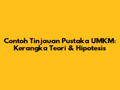 Contoh Tinjauan Pustaka UMKM: Kerangka Teori & Hipotesis
