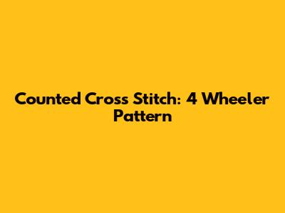 Counted Cross Stitch: 4 Wheeler Pattern