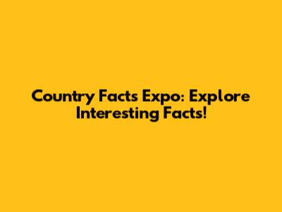 Country Facts Expo: Explore Interesting Facts!