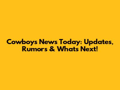 Cowboys News Today: Updates, Rumors & What's Next!