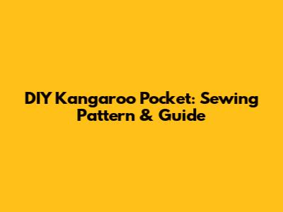 DIY Kangaroo Pocket: Sewing Pattern & Guide