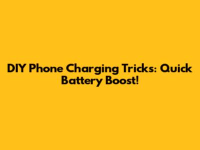 DIY Phone Charging Tricks: Quick Battery Boost!