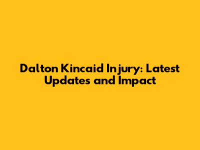 Dalton Kincaid Injury: Latest Updates and Impact