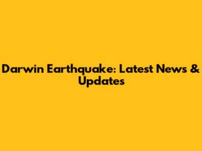 Darwin Earthquake: Latest News & Updates