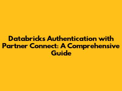 Databricks Authentication with Partner Connect: A Comprehensive Guide