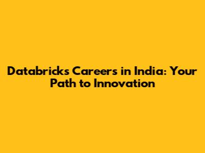 Databricks Careers in India: Your Path to Innovation