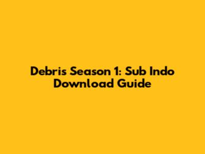 Debris Season 1: Sub Indo Download Guide