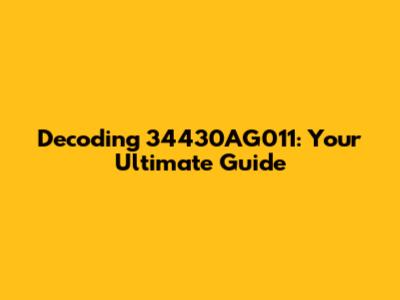 Decoding 34430AG011: Your Ultimate Guide