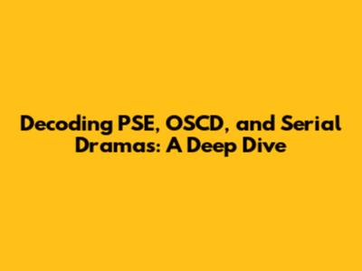 Decoding PSE, OSCD, and Serial Dramas: A Deep Dive