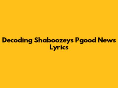 Decoding Shaboozey's 'Pgood News' Lyrics