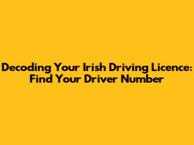 Decoding Your Irish Driving Licence: Find Your Driver Number