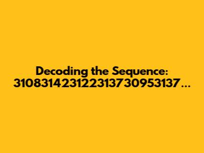 Decoding the Sequence: 310831423122313730953137...