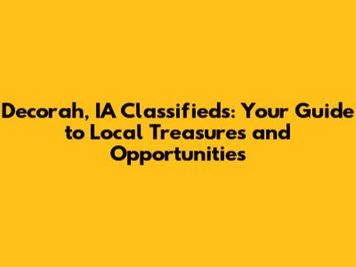 Decorah, IA Classifieds: Your Guide to Local Treasures and Opportunities