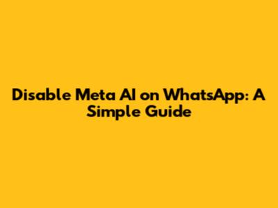 Disable Meta AI on WhatsApp: A Simple Guide