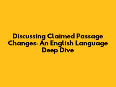 Discussing Claimed Passage Changes: An English Language Deep Dive