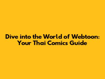 Dive into the World of Webtoon: Your Thai Comics Guide