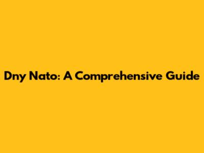 Dny Nato: A Comprehensive Guide