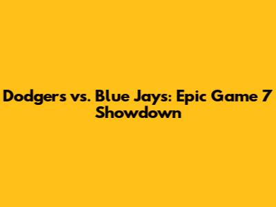 Dodgers vs. Blue Jays: Epic Game 7 Showdown