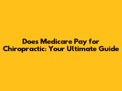Does Medicare Pay for Chiropractic: Your Ultimate Guide