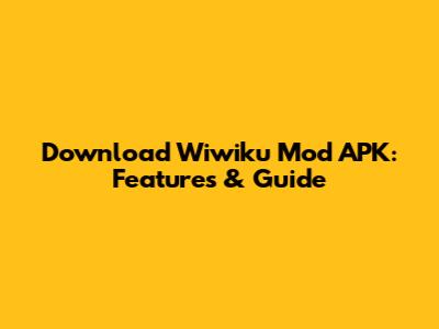 Download Wiwiku Mod APK: Features & Guide