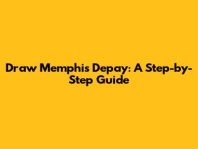 Draw Memphis Depay: A Step-by-Step Guide