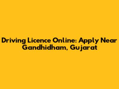 Driving Licence Online: Apply Near Gandhidham, Gujarat