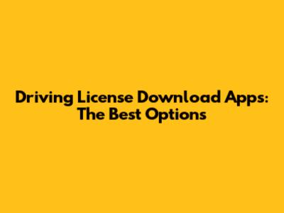 Driving License Download Apps: The Best Options