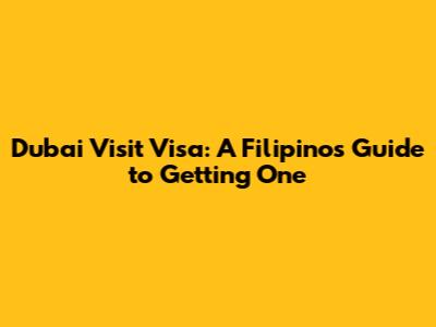 Dubai Visit Visa: A Filipino's Guide to Getting One