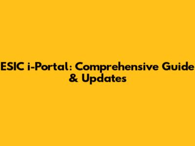ESIC i-Portal: Comprehensive Guide & Updates