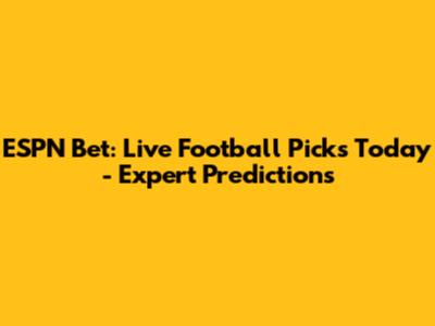 ESPN Bet: Live Football Picks Today - Expert Predictions