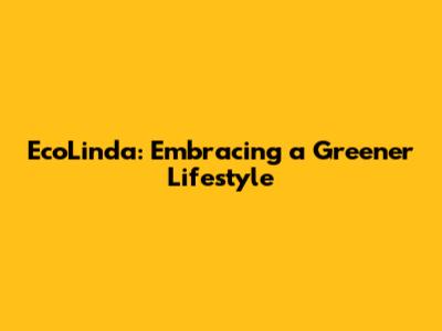 EcoLinda: Embracing a Greener Lifestyle