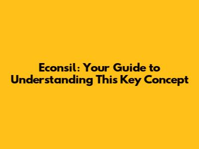 Econsil: Your Guide to Understanding This Key Concept