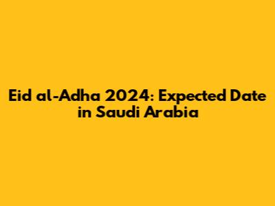 Eid al-Adha 2024: Expected Date in Saudi Arabia