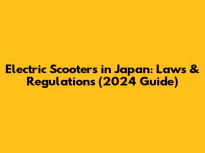 Electric Scooters in Japan: Laws & Regulations (2024 Guide)