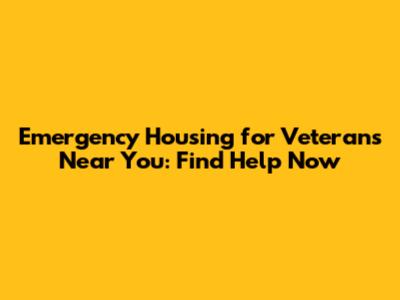 Emergency Housing for Veterans Near You: Find Help Now