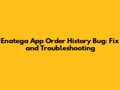 Enatega App Order History Bug: Fix and Troubleshooting