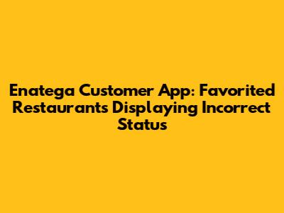 Enatega Customer App: Favorited Restaurants Displaying Incorrect Status