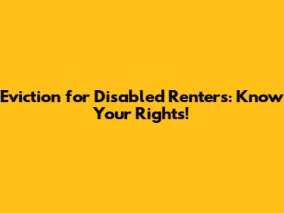 Eviction for Disabled Renters: Know Your Rights!