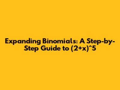 Expanding Binomials: A Step-by-Step Guide to (2+x)^5