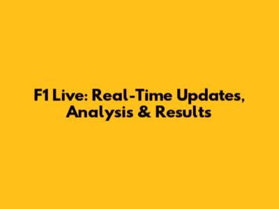 F1 Live: Real-Time Updates, Analysis & Results